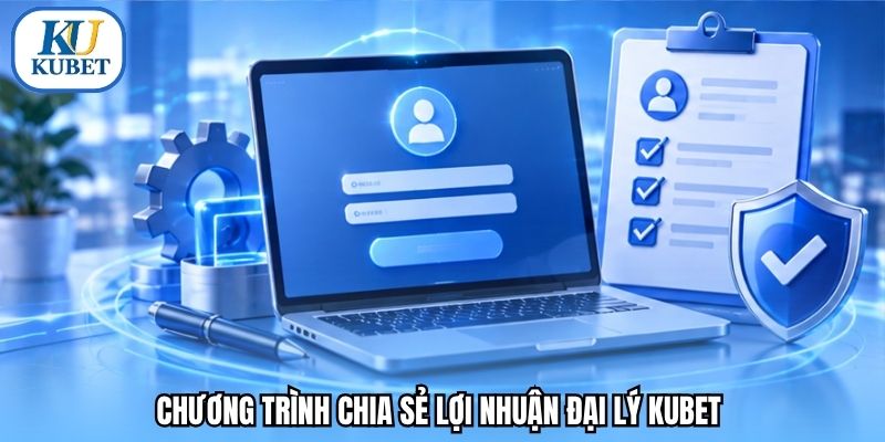 Chương trình chia sẻ lợi nhuận đại lý Kubet 