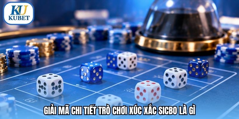 Giải mã chi tiết trò chơi xúc xắc sicbo là gì