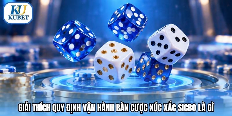 Giải thích quy định vận hành bàn cược xúc xắc sicbo là gì