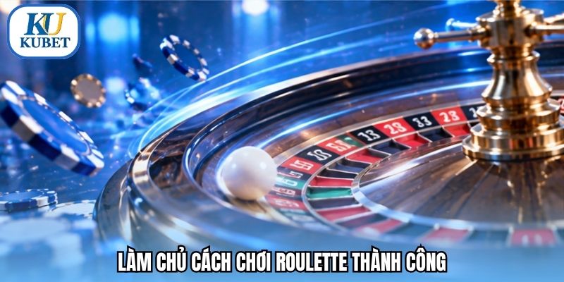 Làm chủ cách chơi roulette thành công