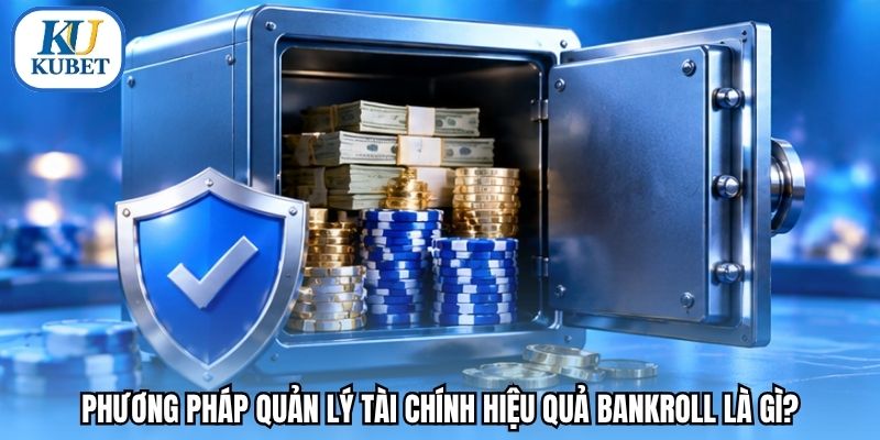 Phương pháp quản lý tài chính hiệu quả bankroll là gì?