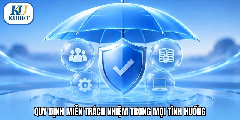 Quy định miễn trách nhiệm trong mọi tình huống