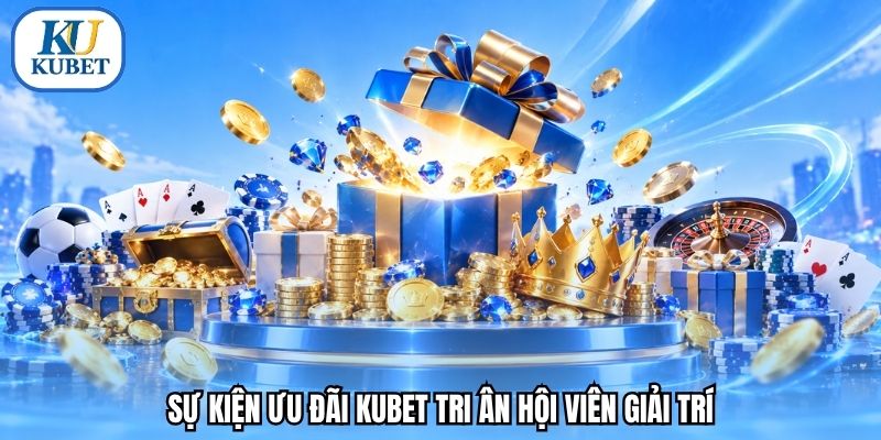 Sự kiện ưu đãi Kubet tri ân hội viên giải trí