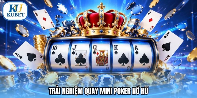 Trải nghiệm quay mini poker nổ hũ 